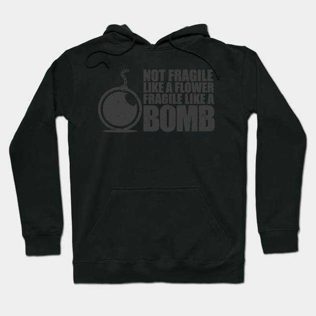 Not fragile like a flower fragile like a bomb Hoodie by Bubsart78